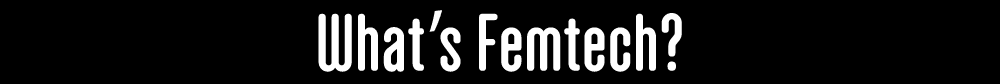 Whatʼs Femtech?